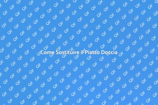 Sostituzione del Piatto Doccia