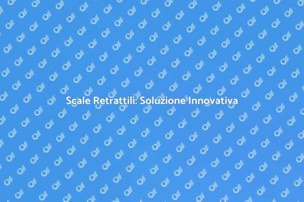 Scale Retrattili per Ogni Spazio