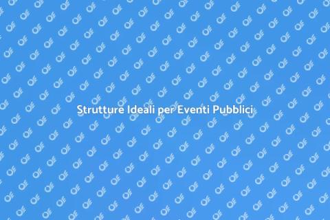 Noleggiare Strutture per Eventi Pubblici