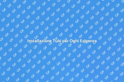 Installazione Tubi: Fondamenta Essenziali