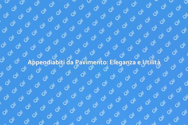 Appendiabiti da Pavimento: Funzionalità e Stile