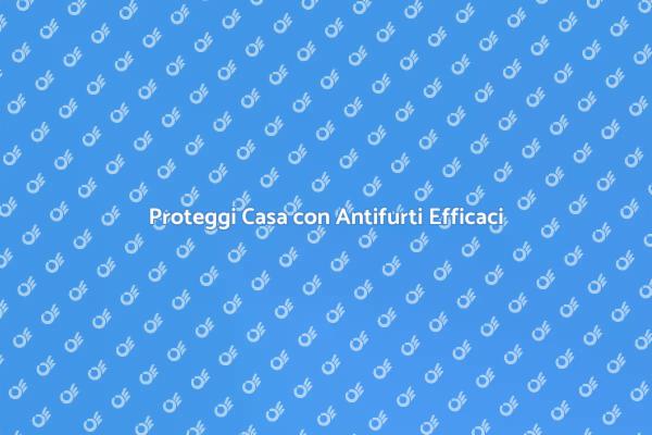 Sicurezza Domestica: Antifurti e Assistenza
