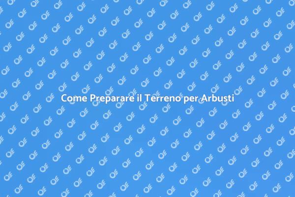 Preparazione del Terreno per Arbusti