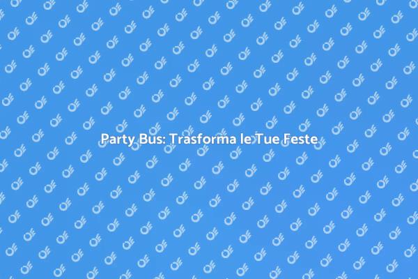 Festeggia in Grande con un Party Bus