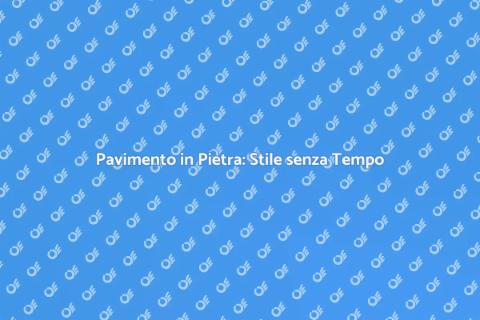 Pavimento in Pietra: Eleganza e Durata