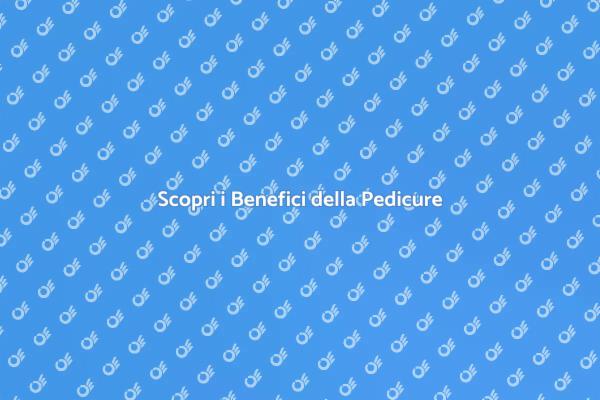 Pedicure: Salute e Bellezza dei Piedi