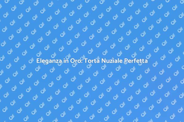 Sogni d'Oro: La Torta Nuziale Ideale