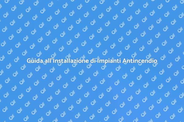 Sicurezza Antincendio: Guida Completa