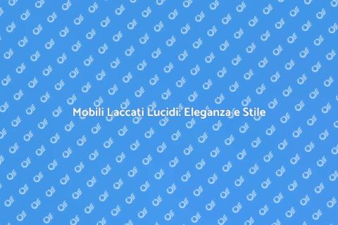 Laccatura Mobili Lucidi: Riscopri il Fascino