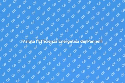 Efficienza Energetica dei Pannelli Solari