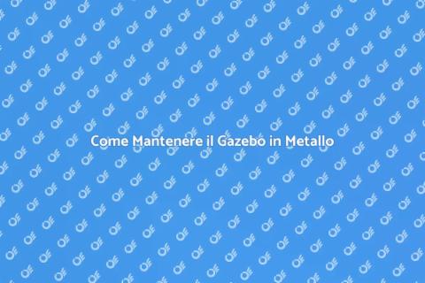 Manutenzione Gazebo: Guida Completa