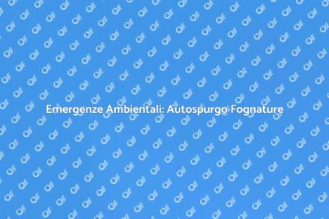 Autospurgo Fognature: Emergenze Ambientali
