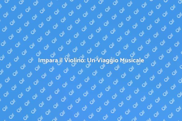 Inizia a Suonare il Violino Oggi!