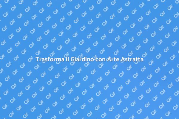 Rendi Unico il Tuo Giardino con Arte
