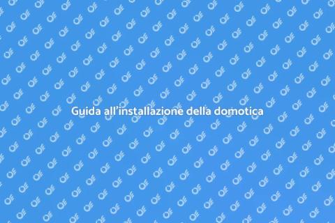 Domotica in casa: guida all'installazione