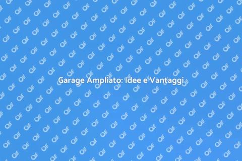 Estendere il Garage: Vantaggi e Idee