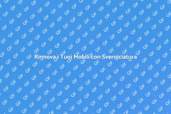 Sverniciatura: Rinnova i Tuoi Mobili
