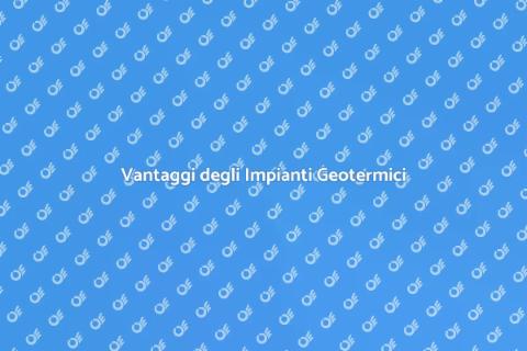 Impianti Geotermici: Vantaggi e Utilizzi