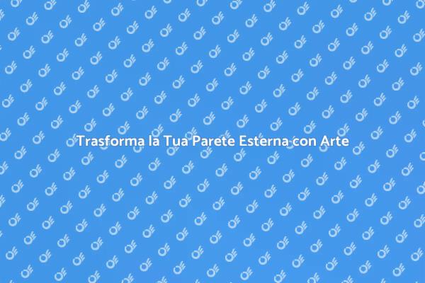 Rendi Unica la Tua Parete Esterna