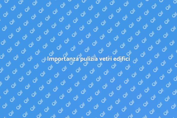 Vantaggi della pulizia dei vetri