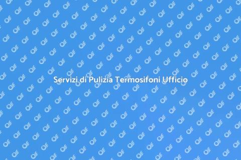 Pulizia Termosifoni Ufficio Efficace