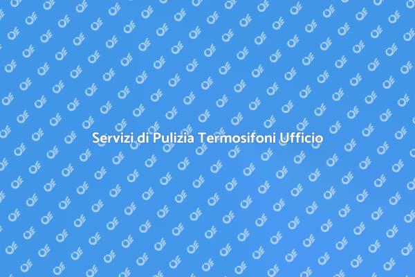 Termosifoni Ufficio: Pulizia Essenziale