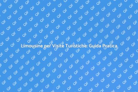 Noleggiare Limousine per Tour Indimenticabili