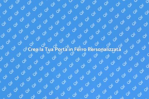 Personalizzare Porta in Ferro Unica