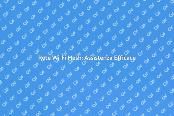Stabilità e Assistenza Wi-Fi Mesh