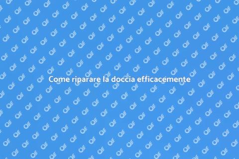 Aggiustare la doccia: guida completa