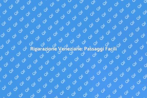 Riparare una Veneziana: Guida Essenziale