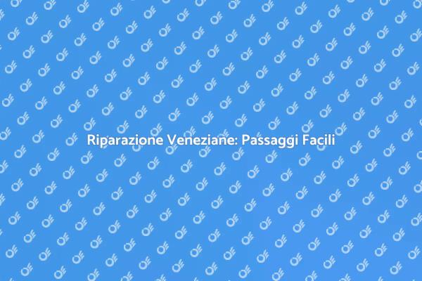 Guida alla Riparazione delle Veneziane