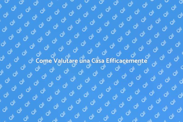 Scopri il Valore della Tua Casa