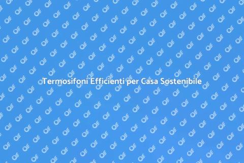 Termosifoni Alta Efficienza Energetica