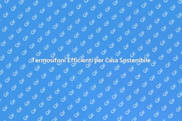 Termosifoni: Riscalda con Efficienza!