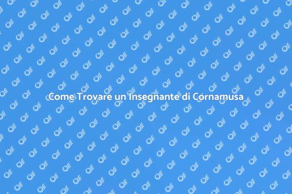 Guida alla Scelta di un Insegnante di Cornamusa