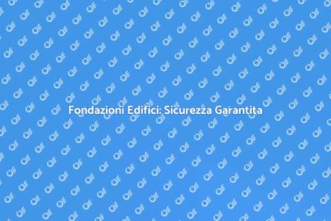 Rinforzo Fondazioni Edificio Sicure
