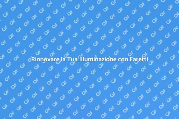 Trasforma la Tua Casa con Faretti Nuovi