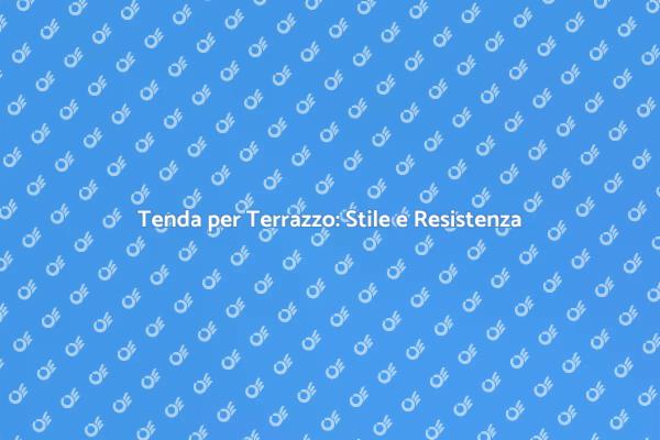 Tenda per Terrazzo: Protezione e Design