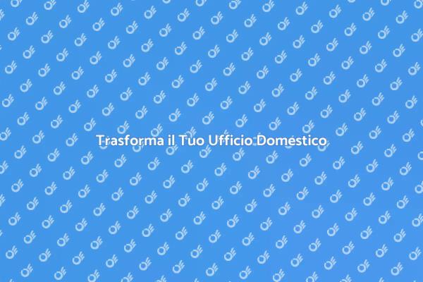 Ristrutturare il Tuo Ufficio Domestico