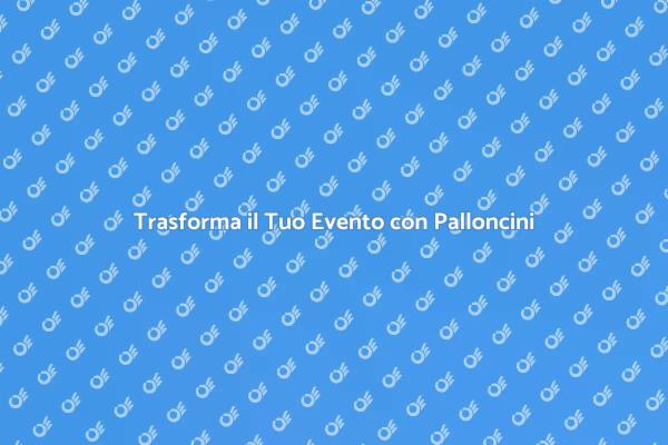 Noleggiare Palloncini per Eventi Speciali