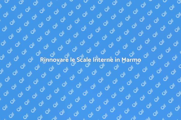 Trasforma le Scale Interne con il Marmo