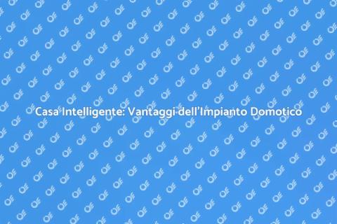 Impianto Domotico: Innovazione e Comfort
