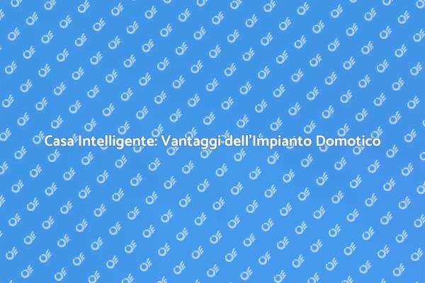 Domotica: Rivoluziona la Tua Casa