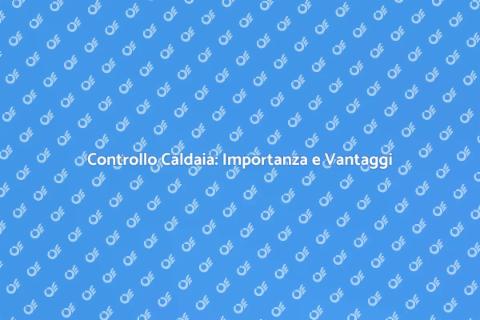 Ispezionare la Caldaia: Guida Necessaria