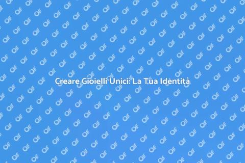 Gioiello Personalizzato: Unicità e Creatività