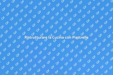 Piastrelle Cucina: Rinnova il Tuo Spazio