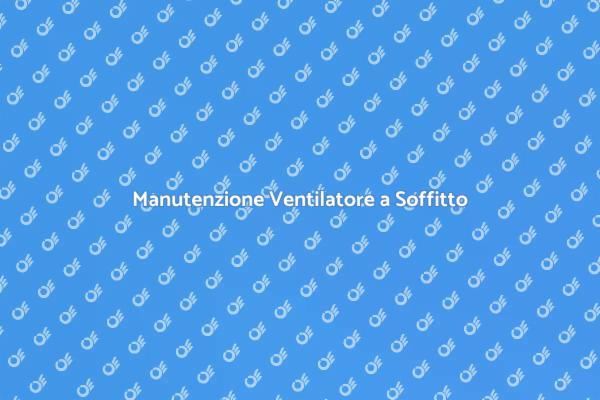 Ripara il Tuo Ventilatore a Soffitto