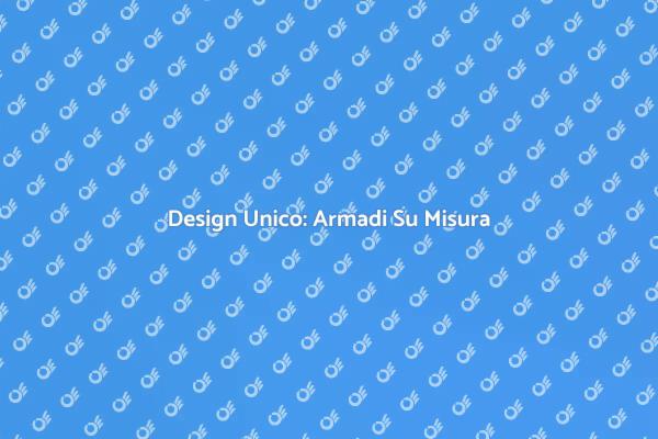Eleganza e Funzionalità: Armadi Su Misura