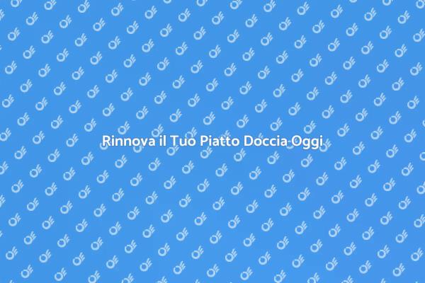 Sostituzione del Piatto Doccia Efficiente
